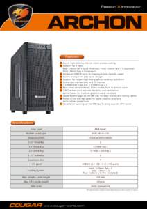 Features A Game-style looking interior black-orange coating B Support for 5 fans: Rear 120mm fan x 1(pre-installed), Front 120mm fans x 2 (optional) Side 120mm fans x 2 (optional) C Advanced USB3.0 ports for maximum data