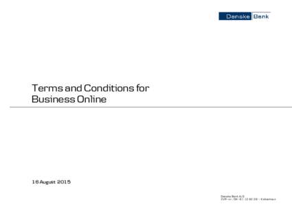 Terms and Conditions for Business Online 16 August 2015 Danske Bank A/S CVR-nr.: DKKøbenhavn