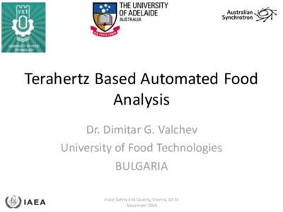 Terahertz Based Automated Food Analysis Dr. Dimitar G. Valchev University of Food Technologies BULGARIA Food Safety and Quality, Vienna, 10-13