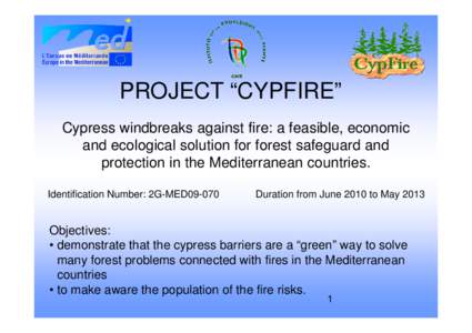 PROJECT “CYPFIRE” Cypress windbreaks against fire: a feasible, economic and ecological solution for forest safeguard and protection in the Mediterranean countries. Identification Number: 2G-MED09-070