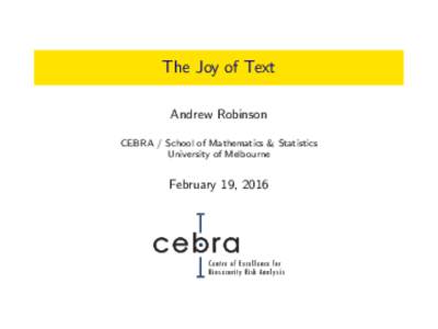 The Joy of Text Andrew Robinson CEBRA / School of Mathematics & Statistics University of Melbourne  February 19, 2016