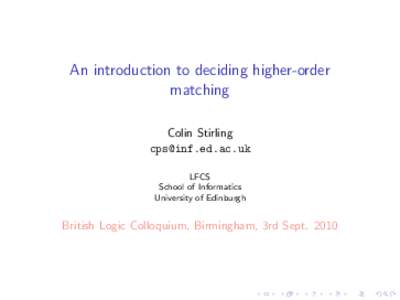 An introduction to deciding higher-order matching Colin Stirling [removed] LFCS School of Informatics