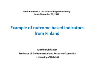 Bal?c	
  Compass	
  &	
  Järki-­‐hanke:	
  Regional	
  mee?ng	
   Lohja	
  November	
  30,	
  2012	
   Example	
  of	
  outcome	
  based	
  indicators	
   from	
  Finland	
  