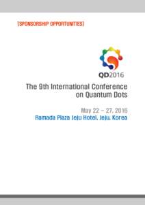 [SPONSORSHIP OPPORTUNITIES]  The 9th International Conference on Quantum Dots May, 2016 Ramada Plaza Jeju Hotel, Jeju, Korea