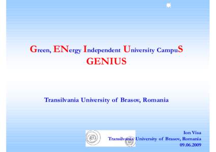 Green, ENergy Independent University CampuS GENIUS Transilvania University of Brasov, Romania  Ion Visa
