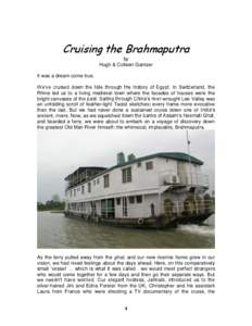 Cruising the Brahmaputra by Hugh & Colleen Gantzer It was a dream come true. We’ve cruised down the Nile through the history of Egypt. In Switzerland, the Rhine led us to a living medieval town where the facades of hou