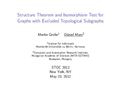 Structure Theorem and Isomorphism Test for Graphs with Excluded Topological Subgraphs Martin Grohe1 Dániel Marx2