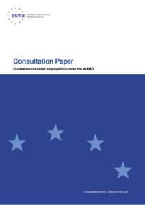 Consultation Paper Guidelines on asset segregation under the AIFMD 1 December 2014 | ESMA  Date: 1 December 2014