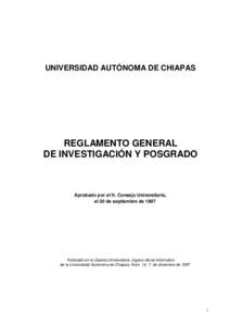 UNIVERSIDAD AUTÓNOMA DE CHIAPAS  REGLAMENTO GENERAL DE INVESTIGACIÓN Y POSGRADO  Aprobado por el H. Consejo Universitario,