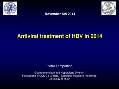 November 5th[removed]Antiviral treatment of HBV in 2014 Pietro Lampertico Gastroenterology and Hepatology Division