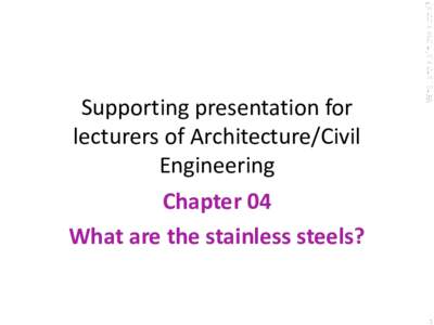 What are stainless steels?  Supporting presentation for lecturers of Architecture/Civil Engineering Chapter 04