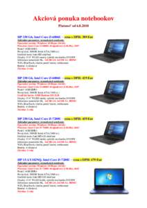 Akciová ponuka notebookov Platnosť odHP 250 G6, Intel Core i3-6006U – cena s DPH: 389 Eur Základné parametre (remarketed notebook) Operačný systém: Windows 10 Home (64-bit) Procesor: Intel Core i3-6006