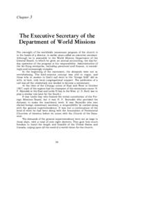 Chapter 3  The Executive Secretary of the Department of World Missions The oversight of the worldwide missionary program of the church is in the hands of a director, in earlier years called an executive secretary.