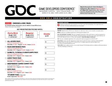 Registration by fax for Game Developers Conference® 2014 closes on March 12, 2014 at 7:00pm EST. Registrations after this date must be submitted onsite at the Moscone North in San Francisco, CA.