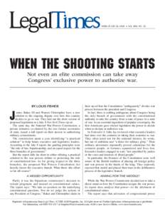 WEEK OF JULY 28, 2008 • VOL. XXXI, NO. 30  When the Shooting STARTs Not even an elite commission can take away Congress’ exclusive power to authorize war.