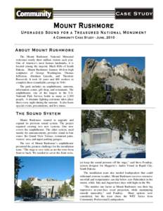 M OUNT R USHMORE Upgraded Sound for a Treasured National Monument A Community Case Study - June, 2010 About Mount Rushmore The Mount Rushmore National Memorial