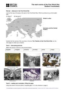 The main events of the First World War Student A worksheet Warmer – alliances in the First World War Look at the map of Europe at the start of the First World War. Which countries do you think sided with: A) Britain?