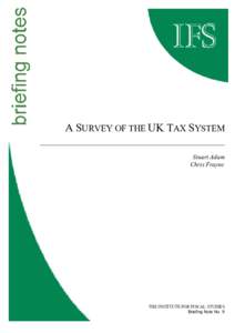 A SURVEY OF THE UK TAX SYSTEM Stuart Adam Chris Frayne THE INSTITUTE FOR FISCAL STUDIES Briefing Note No. 9
