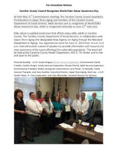 For Immediate Release Caroline County Council Recognizes World Elder Abuse Awareness Day At their May 31st Commissioners meeting, the Caroline County Council awarded a Proclamation to Upper Shore Aging and members of the