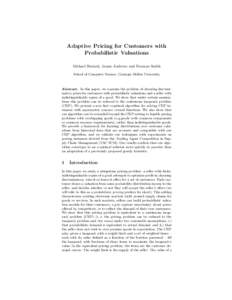 Adaptive Pricing for Customers with Probabilistic Valuations Michael Benisch, James Andrews and Norman Sadeh School of Computer Science, Carnegie Mellon University  Abstract. In this paper, we examine the problem of choo