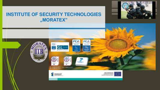 INSTITUTE OF SECURITY TECHNOLOGIES „MORATEX” ABOUT US… Institute of Security Technologies MORATEX is research institute supervised by Minster of Interior of Republic