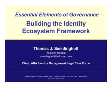 Essential Elements of Governance  Building the Identity Ecosystem Framework Thomas J. Smedinghoff Wildman Harrold