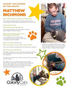 AUGUST VOLUNTEER OF THE MONTH MATTHEW RICHMOND What I like best about volunteering at Colony Cats: