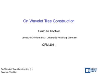 On Wavelet Tree Construction German Tischler ¨ Wurzburg, Lehrstuhl fur Germany ¨ Informatik 2, Universitat