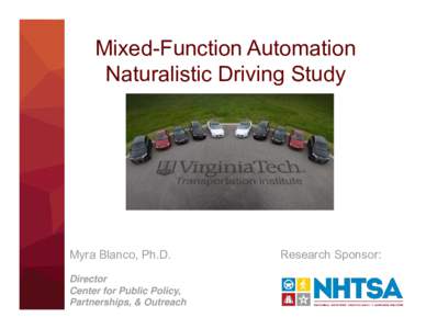 Mixed-Function Automation Naturalistic Driving Study Myra Blanco, Ph.D. Director Center for Public Policy,