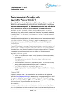 Press Release May 22, 2013 For immediate release  Rescue password information with UpdateStar Password Finder 7 UpdateStar Password Finder 7 is the latest addition in the portfolio of products of Berlin-based UpdateStar.