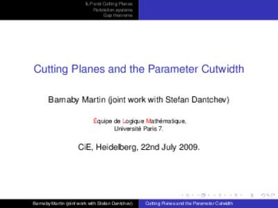 ILP and Cutting Planes Refutation systems Gap theorems Cutting Planes and the Parameter Cutwidth Barnaby Martin (joint work with Stefan Dantchev)