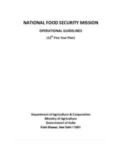 NATIONAL FOOD SECURITY MISSION OPERATIONAL GUIDELINES (12th Five Year Plan) Department of Agriculture & Cooperation Ministry of Agriculture