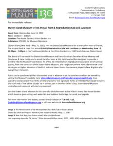 For immediate release Staten Island Museum’s First Annual Print & Reproduction Sale and Luncheon Event Date: Wednesday, June 13, 2012 Time: 12:00pm – 3:00pm Location: Tea House Garden, Hilton Garden Inn Admission: $7