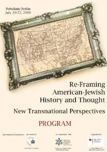 Re-Framing American Jewish History and Thought: New Transnational Perspectives July 20-22, 2016, in Potsdam and Berlin Wednesday, July 20, 2016 – Potsdam, Neues Palais, Hs. 8, Foyer AudiMaxpm