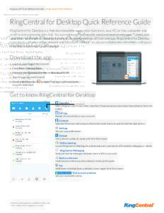RingCentral® Quick Reference Guide | RingCentral UK for Desktop  RingCentral for Desktop Quick Reference Guide RingCentral for Desktop is a free downloadable application that turns your PC or Mac computer into an all-in