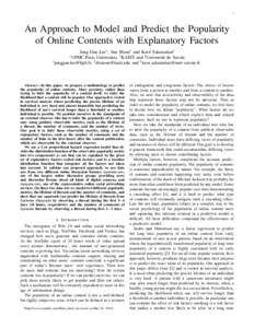 1  An Approach to Model and Predict the Popularity of Online Contents with Explanatory Factors Jong Gun Lee∗ , Sue Moon† and Kav´e Salamatian‡ Universitas, † KAIST and ‡ Universit´e de Savoie