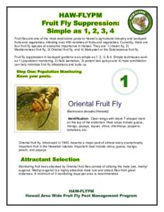 Fruit flies are one of the most destructive pests to Hawaii’s agricultural industry and backyard fruits and vegetables, infesting over 400 varieties of fruits and vegetables. Currently, there are four fruit fly species