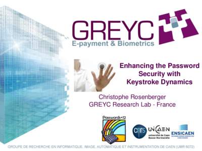 Enhancing the Password Security with Keystroke Dynamics Christophe Rosenberger GREYC Research Lab - France