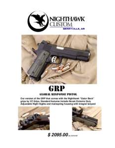 GRP  GLOBAL RESPONSE PISTOL Our version of the GRP that comes with the Nighthawk “Gator Back” grips by VZ Grips. Standard features include Novak Extreme Duty Adjustable Night Sights and mainspring housing with integr