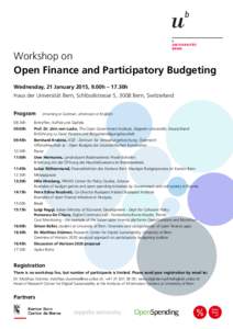 Workshop on Open Finance and Participatory Budgeting Wednesday, 21 January 2015, 9.00h – 17.30h Haus der Universität Bern, Schlösslistrasse 5, 3008 Bern, Switzerland Program