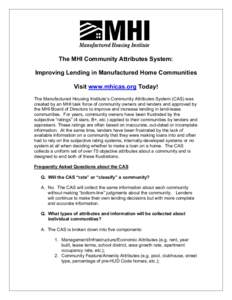 The MHI Community Attributes System: Improving Lending in Manufactured Home Communities Visit www.mhicas.org Today! The Manufactured Housing Institute’s Community Attributes System (CAS) was created by an MHI task forc