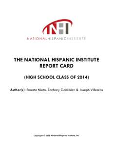 THE NATIONAL HISPANIC INSTITUTE REPORT CARD (HIGH SCHOOL CLASS OFAuthor(s): Ernesto Nieto, Zachary Gonzalez & Joseph Villescas  Copyright © 2015 National Hispanic Institute, Inc.