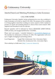 Galatasaray University Istanbul Search and Matching Workshop in Labor Economics CALL FOR PAPERS Galatasaray University, Istanbul, invites submissions for a two day workshop in Labor Economics to be held on April 21-22, 2