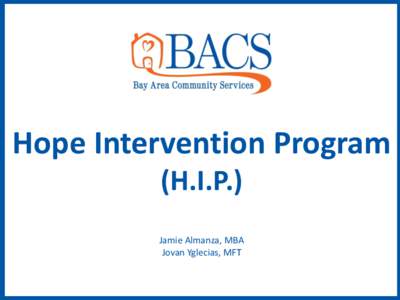Hope Intervention Program (H.I.P.) Jamie Almanza, MBA Jovan Yglecias, MFT  Mission