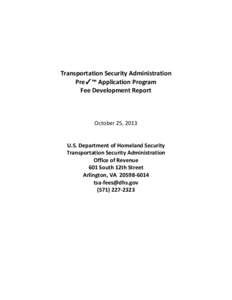 Transportation Security Administration Pre✓™ Application Program Fee Development Report October 25, 2013 U.S. Department of Homeland Security