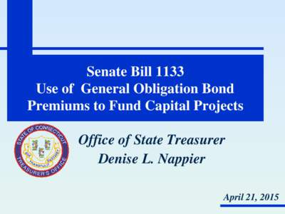 Senate Bill 1133 Use of General Obligation Bond Premiums to Fund Capital Projects Office of State Treasurer Denise L. Nappier