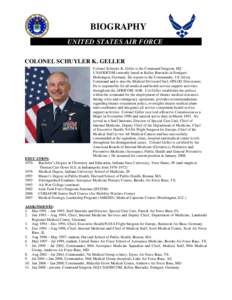 BIOGRAPHY UNITED STATES AIR FORCE COLONEL SCHUYLER K. GELLER Colonel Schuyler K. Geller is the Command Surgeon, HQ USAFRICOM currently based at Kelley Barracks in StuttgartMohringen, Germany. He reports to the Commander,