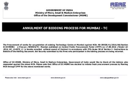 GOVERNMENT OF INDIA Ministry of Micro, Small & Medium Enterprises Office of the Development Commissioner (MSME) ANNULMENT OF BIDDING PROCESS FOR MUMBAI - TC