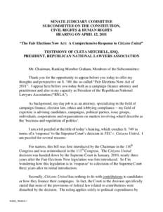 SENATE JUDICIARY COMMITTEE SUBCOMMITTEE ON THE CONSTITUTION, CIVIL RIGHTS & HUMAN RIGHTS HEARING ON APRIL 12, 2011 “The Fair Elections Now Act: A Comprehensive Response to Citizens United” TESTIMONY OF CLETA MITCHELL