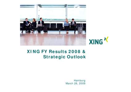 XING FY Results 2008 & Strategic Outlook Hamburg March 26, 2009